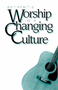 Authentic Worship in a Changing Culture