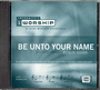 Be Unto Your Name - iWORSHIP - Audio CD Trax