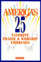 America's 25 Favorite Praise & Worship Choruses Volume 1