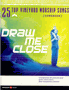 Draw Me Close - 25 Top Vineyard Worship Songs - Songbook